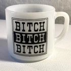 Vintage Federal Milk Glass Cup Mug - Bitch Bitch Bitch