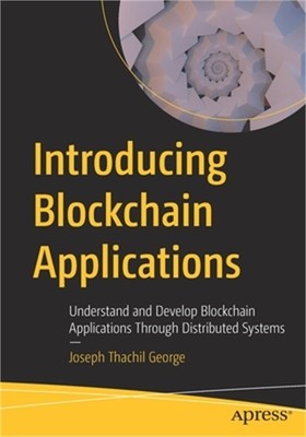 Introducing Blockchain Applications: Understand and Develop Blockchain Applicati