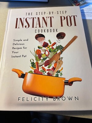 The Step-by-Step Instant Pot Cookbook (New)