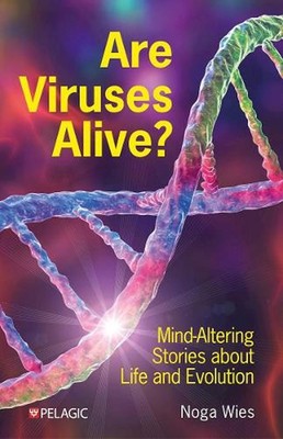 Are Viruses Alive?: Mind-Altering Stories about Life and Evolution by Noga Wies