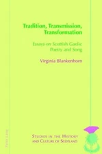 Tradition, Transmission, Transformation: Essays On Gaelic Poetry And Song