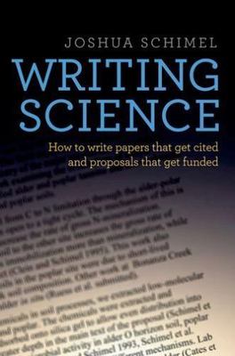 Writing Science: How to Write Papers That Get Cited and Proposals That Get Funde