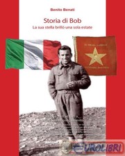 9788869421600 Benito Benati Storia di Bob. La sua stella brill� una sola estate