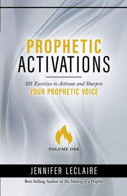 Prophetic Activations 101 Exercises to Activate and Sharpen Your Prophetic Voice