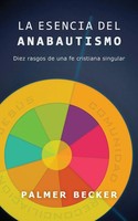 Palmer Becker | La Esencia Del Anabautismo | Taschenbuch | Spanisch (2017)
