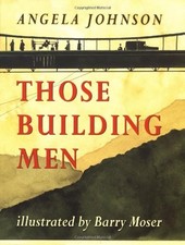 THOSE BUILDING MEN By Angela Johnson & Barry Moser - Hardcover *Mint Condition*