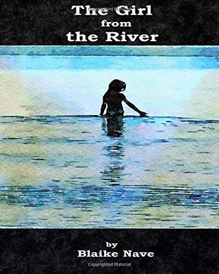 THE GIRL FROM THE RIVER By Blaike Nave **BRAND NEW**