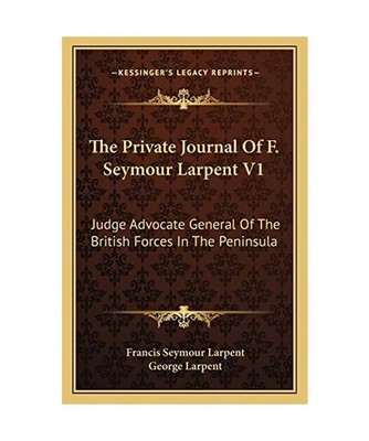 The Private Journal of F. Seymour Larpent V1: Judge Advocate General of the Brit