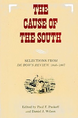The Cause of the South: Selections from De Bow's Review, 1846-1867 (Libra - GOOD