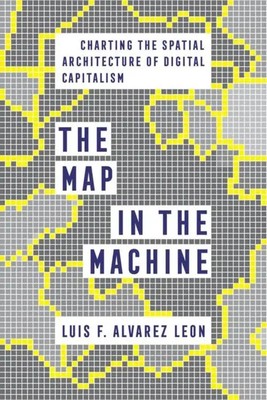The Map in the Machine | Charting the Spatial Architecture of Digital Capitalism