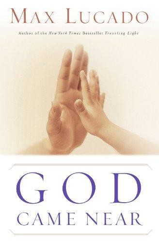 God Came Near: Experiencing the Life-Changing Power of Jesus'... - Lucado, Max