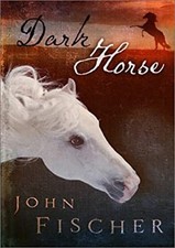 Dark Horse : The Story of a Winner Hardcover John Fischer