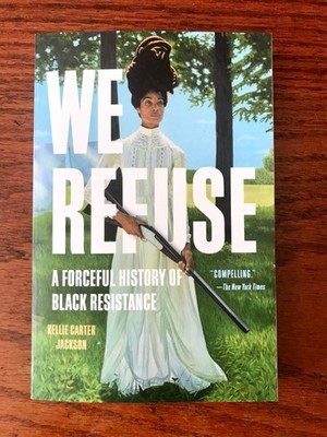 We Refuse: A Forceful History of Black Resistance Paperback