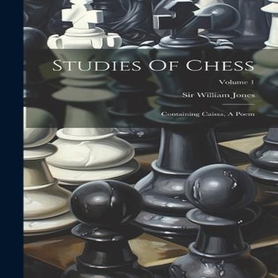 Studies Of Chess Containing Caissa A Poem Volume 1 Sir William Jo