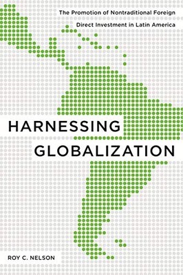 Harnessing Globalization: The Promotion of Nontraditional Foreign Direct Inv...