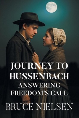Journey to Hussenbach: Answering Freedom's Call by Bruce Nielsen Paperback Book