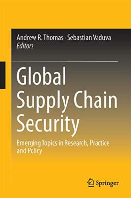 Global Supply Chain Security: Emerging Topics in Research, Practice and ...