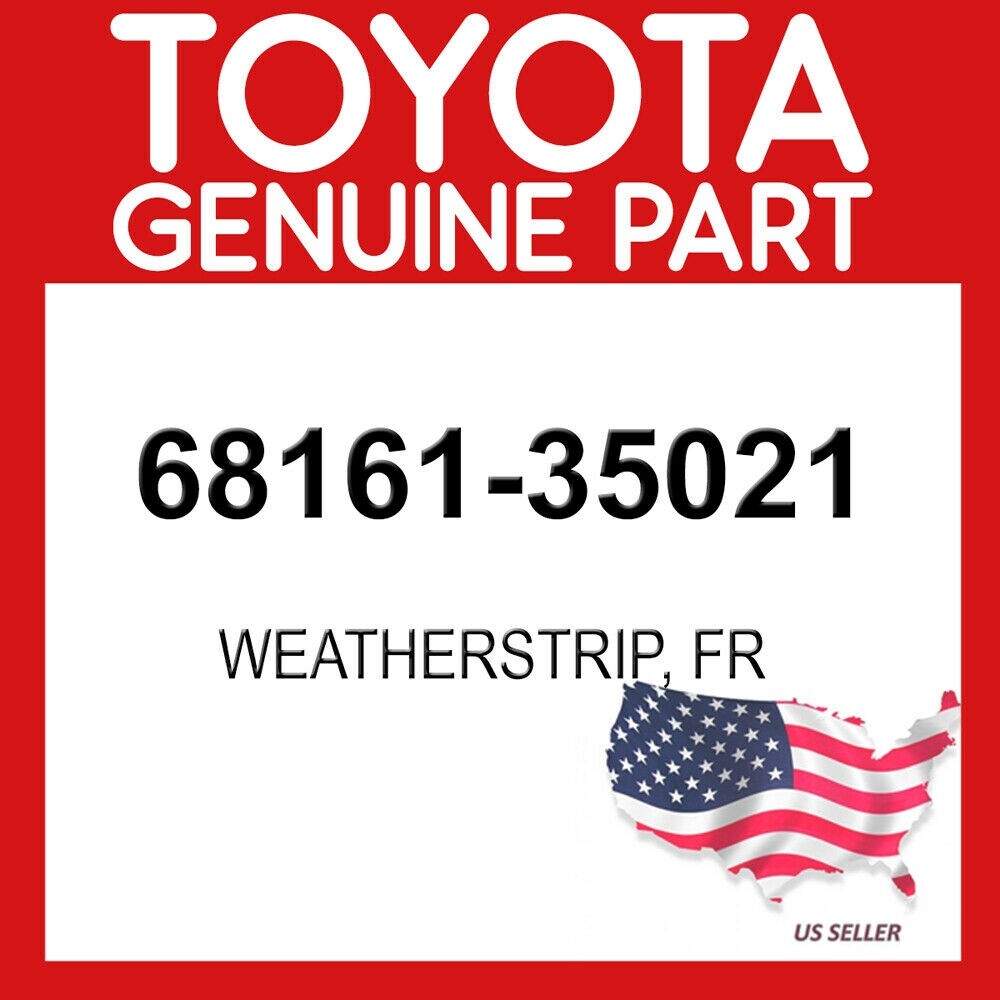 TOYOTA GENUINE 68161-35021 WEATHERSTRIP, FR OEM | eBay