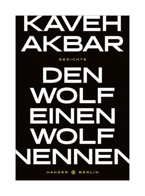 Den Wolf einen Wolf nennen von Kaveh Akbar