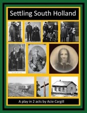 Settling South Holland: A Play in 2 Acts by Acie Cargill [Paperback]