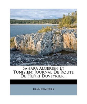Sahara Algerien Et Tunisien: Journal de Route de Henri Duveyrier..., Henri Duvey