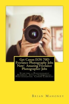 Get Canon Eos 70D Freelance Photography Jobs Now! Amazing Freelance Photogr...