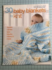 30 Baby Blankets to Knit Ripples, Cables, Lace, Blocks, Miters and More Bernat