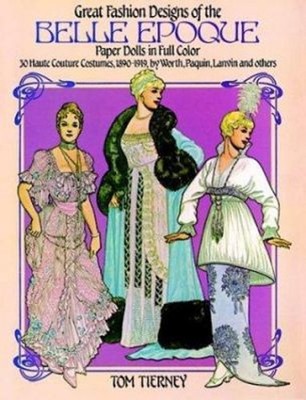 Great Fashion Designs of the Belle Epoque Paper Dolls in Full Col