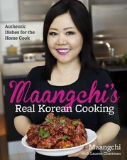 Maangchi's Real Korean Cooking: Authentic Dishes for the Home Cook - hardcov...