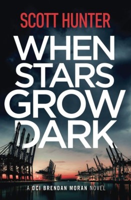 When Stars Grow Dark: DCI Brendan Moran #7 By Hunter, Scott Scot