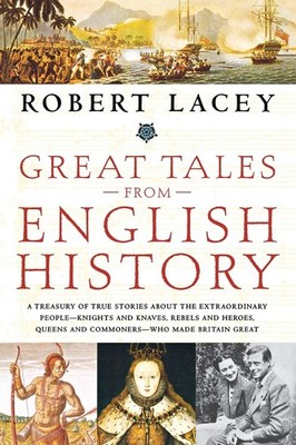 Great Tales from English History: A Treasury of True Stories about the Extra...