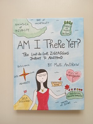 Am I There Yet? The Loop-de-loop Zigzagging Journey to Adulthood By Mari Andrew 
