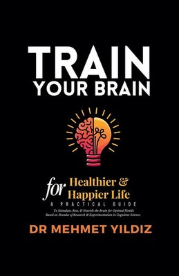 Mehmet Yildiz | Train Your Brain for Healthier & Happier Life | Taschenbuch