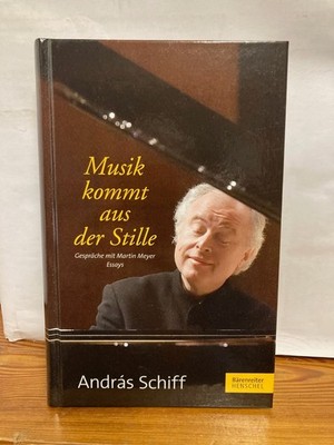 Musik kommt aus der Stille -Gespräche mit Martin Meyer Andras Schiff
