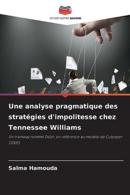 Une analyse pragmatique des stratgies d'impolitesse chez Tennessee Williams by S