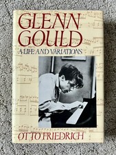 Glenn Gould : A Life and Variations by Otto Friedrich