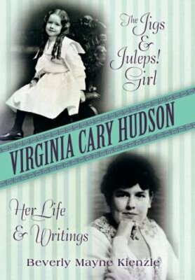 Virginia Cary Hudson: The Jigs & Juleps! Girl: Her Life and Writings by Kienzle