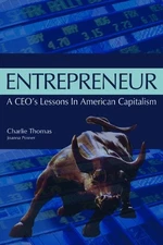 ENTREPRENEUR: A CEO'S LESSONS IN AMERICAN CAPITALISM By Charlie Thomas EXCELLENT