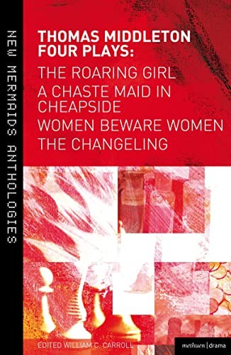 Thomas Middleton: Four Plays: Women Beware Women, The Changeling