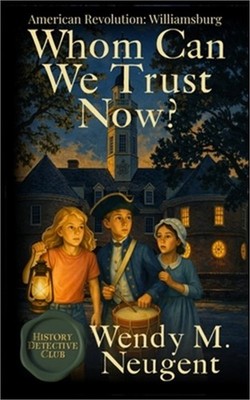 Whom Can We Trust Now?: American Revolution: Williamsburg (Paperback or Softback