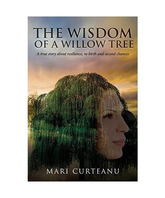 The Wisdom of a Willow Tree: A true story about resilience, re-birth and second 