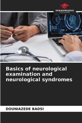 Basics of neurological examination and neurological syndromes by Douniazede Bads