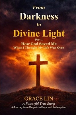 From Darkness to Divine Light Part 1: How God Saved Me When I Thought My Life Wa