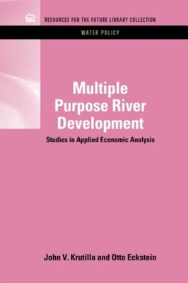 MULTIPLE PURPOSE RIVER DEVELOPMENT: STUD by KRUTILLA, JOHN V. Hardback Self Help