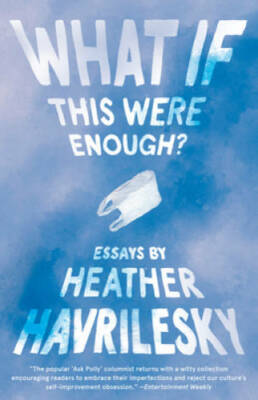 What If This Were Enough? - Paperback By Havrilesky, Heather - VERY GOOD