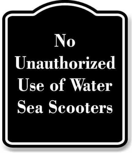 No Unauthorized Use of Water Sea Scooters BLACK Aluminum Composite Sign - Afbeelding 1 van 10