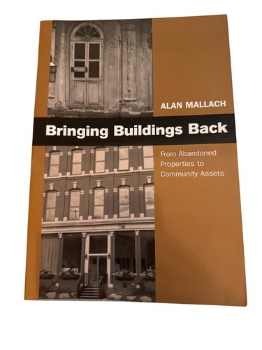 Bringing Buildings Back: From Abandoned Properties To Community Assets Mallach