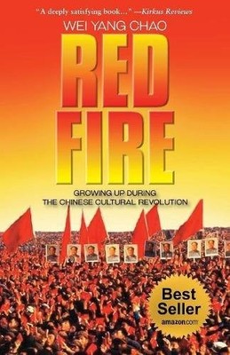 RED FIRE: GROWING UP DURING THE CHINESE CULTURAL By Wei Yang Chao & Jasmin VG