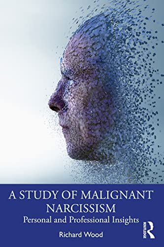 A Study of Malignant Narcissism Personal Professional Insights Richard Wood - Image 3