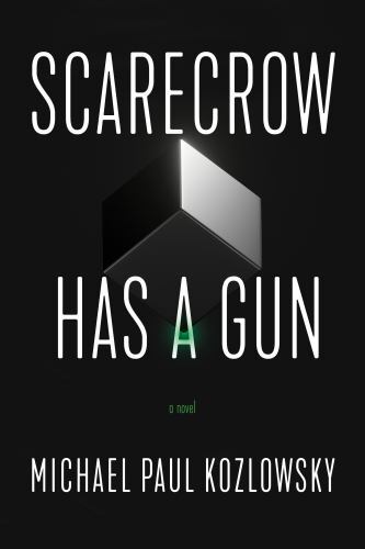 Scarecrow Has a Gun : A Novel by Michael Paul Kozlowsky (2022, Trade Paperback)